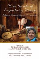 Three Decades of Engendering History: Selected Works of Antonia I. Castaneda 1574415697 Book Cover