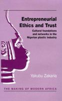 Entrepreneurial Ethics and Trust: Cultural Foundations and Networks in the Nigerian Plastic Industry 1138624683 Book Cover