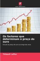 Os factores que determinam o preço do ouro: Estudo do preço do ouro ao longo dos anos (Portuguese Edition) 6203917834 Book Cover