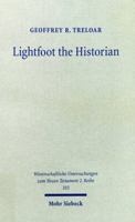 Lightfoot the Historian: The Nature and Role of History in the Life and Thought of J.B. Lightfoot (1828-1884) as Churchman and Scholar 316146866X Book Cover