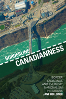 Borderline Canadianness: Border Crossings and Everyday Nationalism in Niagara 1442649054 Book Cover
