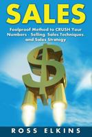Sales: Foolproof Method to CRUSH Your Numbers - Selling, Sales Techniques, and Sales Strategy 1523697377 Book Cover