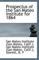 Prospectus of the San Mateo Institute for 1864 1113416726 Book Cover