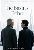 The Basin's Echo (The Glitch in the Grid) B0HHQRZJ7B Book Cover