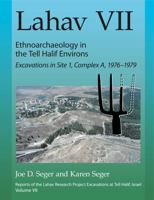 Lahav VII: Ethnoarchaeology in the Tell Halif Environs: Excavations in Site 1, Complex A, 1976-1979 1575069822 Book Cover