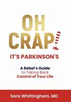 Oh Crap! It's Parkinson's: A Rebel's Guide to Taking Back Control of Your Life 1970468009 Book Cover