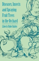 Diseases, Insects and Spraying Fruit Trees in the Orchard 1446537684 Book Cover