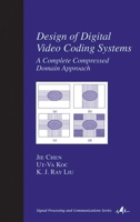 Design of Digital Video Coding Systems: A Complete Compressed Domain Approach 0824706560 Book Cover
