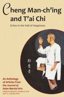 Cheng Man-Ch'ing and T'Ai Chi: Echoes in the Hall of Happiness 1893765067 Book Cover
