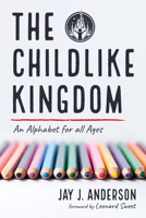 The Childlike Kingdom: An Alphabet for all Ages B0DYYBB2Z5 Book Cover