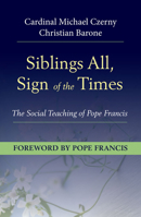 Siblings All, Sign of the Times: The Social Teaching of Pope Francis 1626984824 Book Cover
