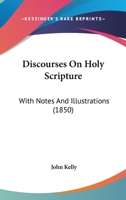 Discourses On Holy Scripture: With Notes And Illustrations 1167008464 Book Cover