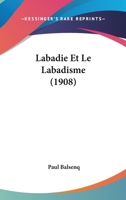 Labadie Et Le Labadisme: �tude Historique De La Vie De Jean De Labadie Et Du Communisme Labadiste, Son Oeuvre ...... 1120416612 Book Cover