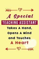 A Special Teaching Assistant Takes A Hand, Opens A Mind and Touches A Heart : Gift Present: For Teaching Assistant / Appreciation / Thank You 1658629507 Book Cover