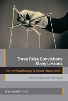 Three False Convictions, Many Lessons: The Psychopathology of Unjust Prosecutions 1909976350 Book Cover