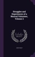 Struggles and Experiences of a Neutral Volunteer, Volume 2 - Primary Source Edition 1144688922 Book Cover