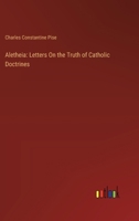 Aletheia: Or Letters On The Truth Of Catholic Doctrines 1166479552 Book Cover