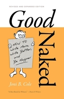 Good Naked: How to Write More, Write Better, and Be Happier. Revised and Expanded Edition. 0826364365 Book Cover