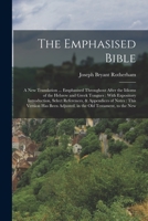 The Emphasised Bible: A New Translation ... Emphasised Throughout After the Idioms of the Hebrew and Greek Tongues: With Expository Introduc 101604397X Book Cover