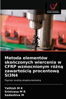 Metoda elementów skończonych wiercenia w CFRP wzmocnionym różną zawartością procentową SI3N4: Poprzez analizę eksperymentalną 6203617555 Book Cover