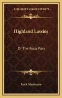 Highland Lassies: Or The Roua Pass 0548294550 Book Cover