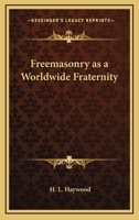 Freemasonry as a Worldwide Fraternity 1425348505 Book Cover