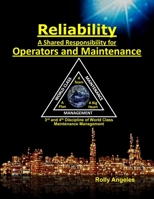 Reliability - A Shared Responsibility for Operators and Maintenance: Sequel on World Class Maintenance Management - The 12 Disciplines and Maintenance - Roadmap to Reliability 1982963700 Book Cover