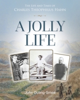 A Jolly Life: The Life and Times of Charles Theophilus Hahn 1861519761 Book Cover