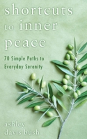 Shortcuts to Inner Peace: 70 Simple Paths to Everyday Serenity 0425243249 Book Cover