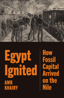 Egypt Ignited: How Fossil Capital Arrived on the Nile 1836740565 Book Cover