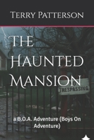 The Haunted Mansion: a B.O.A. Adventure (Boys On Adventure) (The Haunted Mansion: a B.O.A. (Boys on Adventure) Tale) B0GGRB6FG1 Book Cover