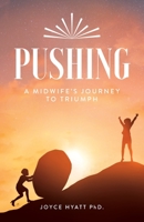 PUSHING: A Midwife's Journey To Triumph 1735948802 Book Cover