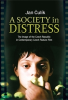 A Society in Distress: The Image of the Czech Republic in Contemporary Czech Feature Film 1845195515 Book Cover