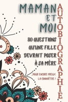 Maman et Moi: Cadeau pour sa Mère. Livre pour raconter sa vie à sa fille en 80 questions. Un cadeau original à offrir à sa Mère pour la connaître encore mieux. B093RNWC26 Book Cover