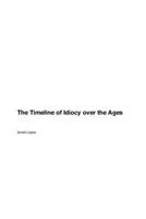 The Timeline of Idiocy over the Ages 1779665741 Book Cover