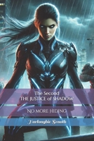 The Second THE JUSTICE of SHADOW: No more Hiding B0F1FLFDYD Book Cover