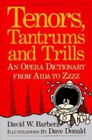 Tenors, Tantrums and Trills: An Opera Dictionary From Aida to Zzzz 0920151191 Book Cover