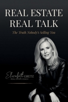 Real Estate Real Talk: The Truth Nobody’s Selling You B0GYCQGL5W Book Cover