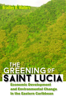 The Greening of Saint Lucia: Economic Development and Environmental Change in the West Indies 9766407053 Book Cover