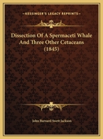 Dissection Of A Spermaceti Whale And Three Other Cetaceans 1166411249 Book Cover