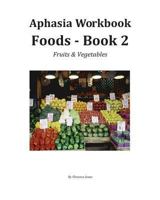 Aphasia Wookbook Foods - Book 2: Fruits & Vegetables 0967750695 Book Cover