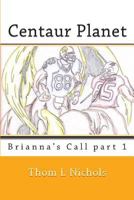 Centaur Planet: Brianna's Call 1450561357 Book Cover