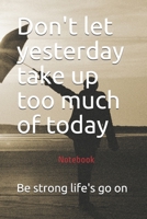 Don't let yesterday take up too much of today B085DSR4D7 Book Cover