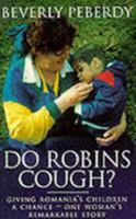 Do Robbins Cough? - Gving Romania's Children A Chance 075280880X Book Cover