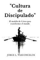 “Cultura de Discipulado”: “El modelo de Cristo para Transformar el mundo” B0CKSG47GF Book Cover