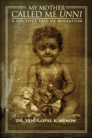 My Mother Called Me Unni: A Doctor's Tale of Migration 1478761717 Book Cover