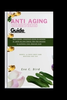 Anti Aging Beginners Guide: Easy home practical steps to engage in, with no age limits. Get the secrets to achieve your desired look B0CQSPWLZB Book Cover