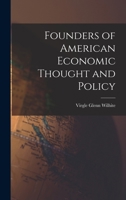 Founders of American Economic Thought and Policy 1013893069 Book Cover