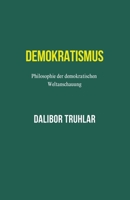 Demokratismus. Philosophie der demokratischen Weltanschauung B0C47W31NV Book Cover