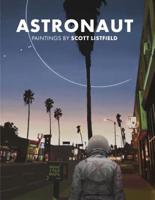 Astronaut: Paintings by Scott Listfield 1732798001 Book Cover